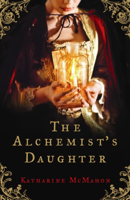 The Alchemist's Daughter : A brilliantly plotted historical novel about alchemy, love and deceit, EPUB eBook