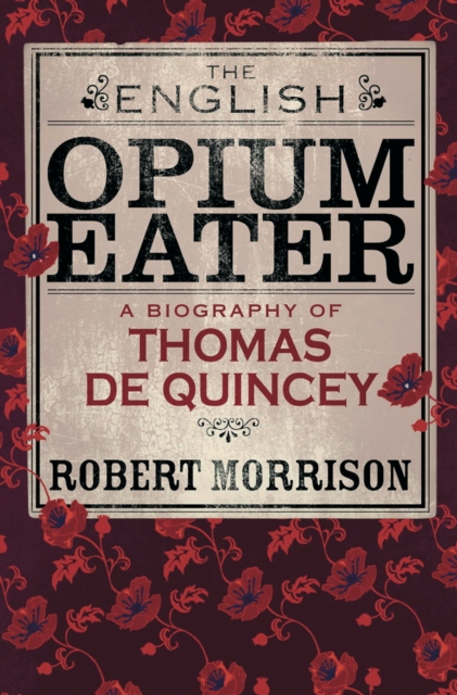 The English Opium-Eater : A Biography of Thomas De Quincey, EPUB eBook