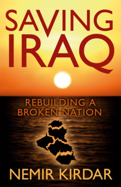 Saving Iraq : Rebuilding a Broken Nation, EPUB eBook