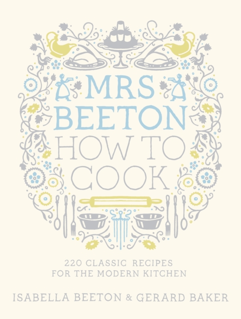 Mrs Beeton How to Cook : 220 Classic Recipes Updated for the Modern Cook, EPUB eBook