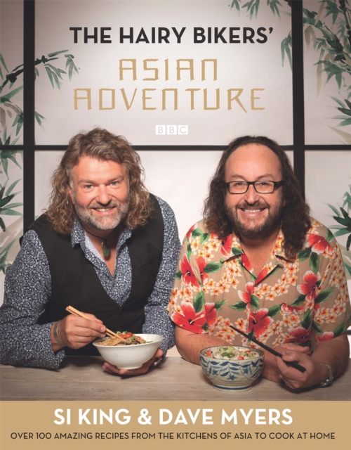 The Hairy Bikers' Asian Adventure : Over 100 Amazing Recipes from the Kitchens of Asia to Cook at Home, Hardback Book