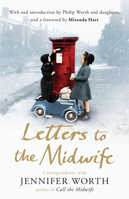 Letters to the Midwife : Correspondence with Jennifer Worth, the Author of Call the Midwife, EPUB eBook