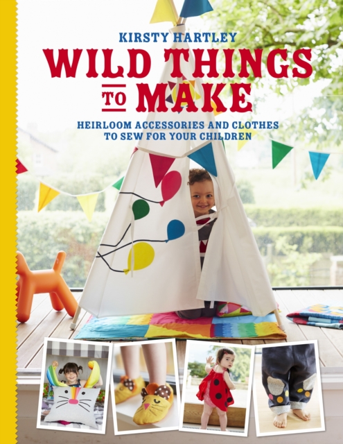 Wild Things to Make : More Heirloom Clothes and Accessories to Sew for Your Children, EPUB eBook