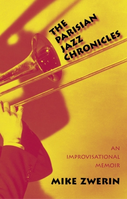 The Parisian Jazz Chronicles : An Improvisational Memoir, EPUB eBook