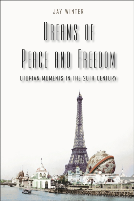 Dreams of Peace and Freedom : Utopian Moments in the Twentieth Century, EPUB eBook
