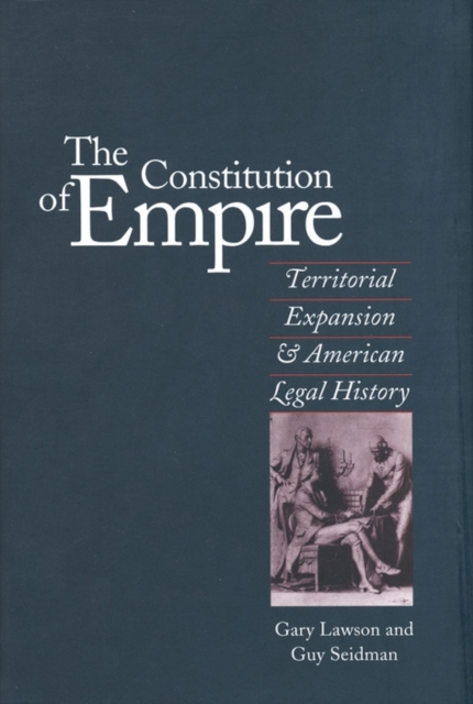 The Constitution of Empire : Territorial Expansion and American Legal History, EPUB eBook