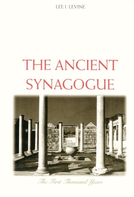 The Ancient Synagogue : The First Thousand Years, PDF eBook