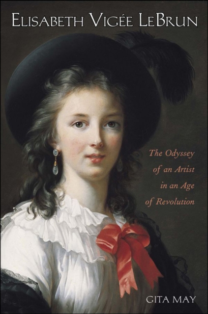 Elisabeth Vigee Le Brun : The Odyssey of an Artist in an Age of Revolution, EPUB eBook