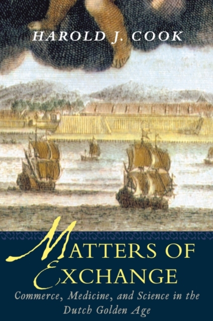 Matters of Exchange : Commerce, Medicine, and Science in the Dutch Golden Age, PDF eBook