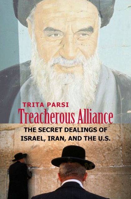 Treacherous Alliance : The Secret Dealings of Israel, Iran, and the United States, EPUB eBook