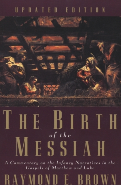 The Birth of the Messiah; A new updated edition : A Commentary on the Infancy Narratives in the Gospels of Matthew and Luke, Paperback / softback Book