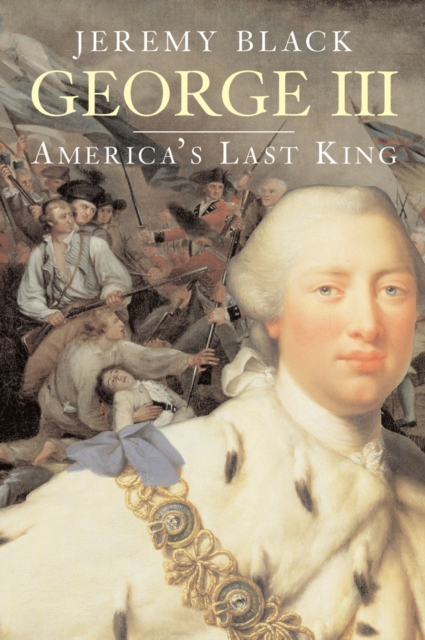 George III : America&#146;s Last King, PDF eBook