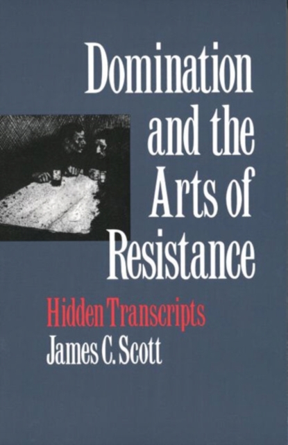 Domination and the Arts of Resistance : Hidden Transcripts, PDF eBook