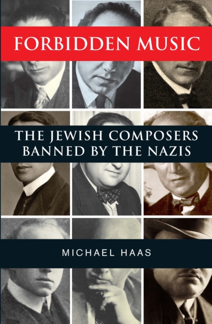 Forbidden Music : The Jewish Composers Banned by the Nazis, EPUB eBook