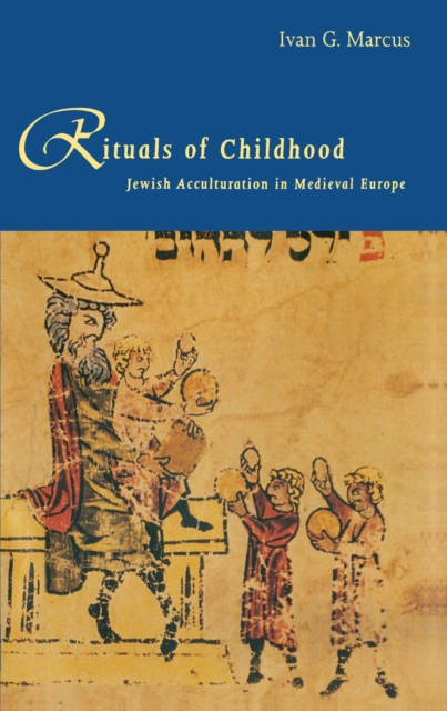 Rituals of Childhood : Jewish Acculturation in Medieval Europe, EPUB eBook