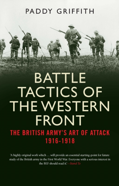 Battle Tactics of the Western Front : The British Army`s Art of Attack, 1916-18, PDF eBook