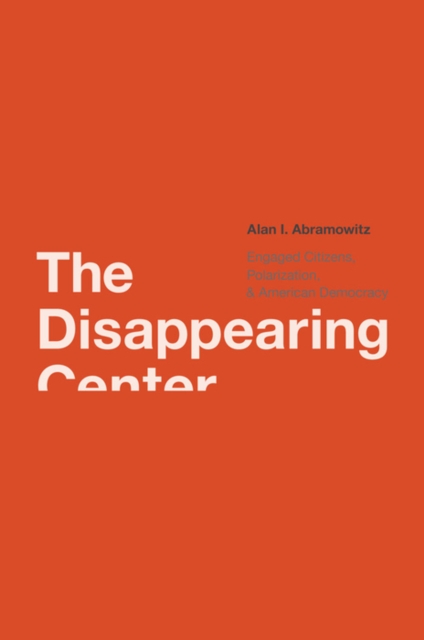 The Disappearing Center : Engaged Citizens, Polarization, and American Democracy, EPUB eBook