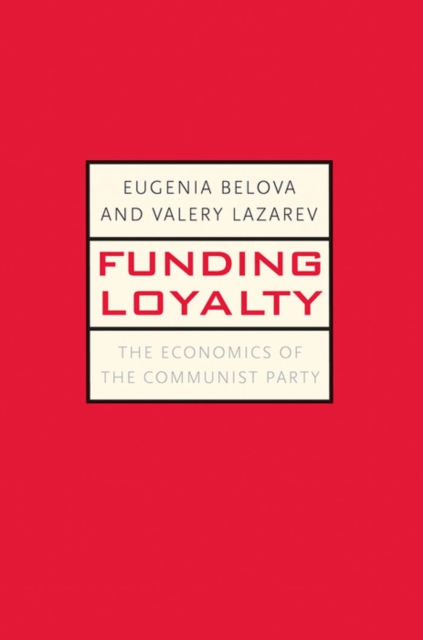 Funding Loyalty : The Economics of the Communist Party, EPUB eBook