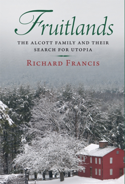 Fruitlands : The Alcott Family and Their Search for Utopia, EPUB eBook