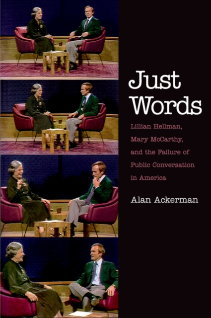 Just Words : Lillian Hellman, Mary McCarthy, and the Failure of Public Conversation in America, EPUB eBook