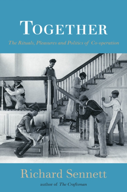 Together : The Rituals, Pleasures and Politics of Cooperation, EPUB eBook