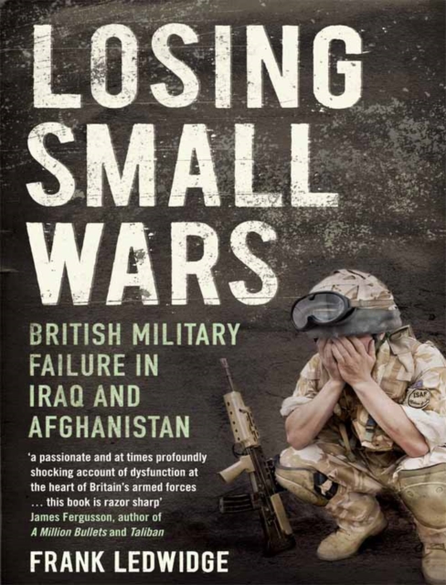 Losing Small Wars : British Military Failure in Iraq and Afghanistan, EPUB eBook