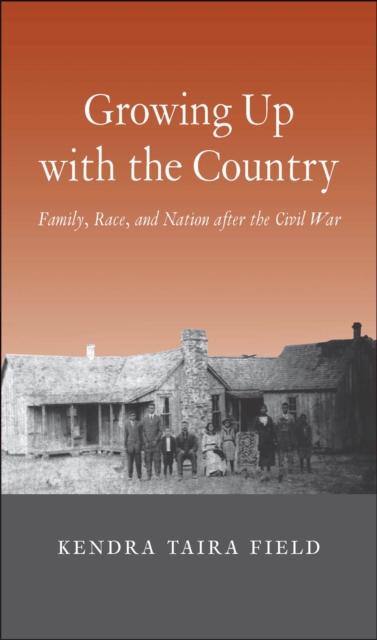 Growing Up with the Country : Family, Race, and Nation after the Civil War, EPUB eBook