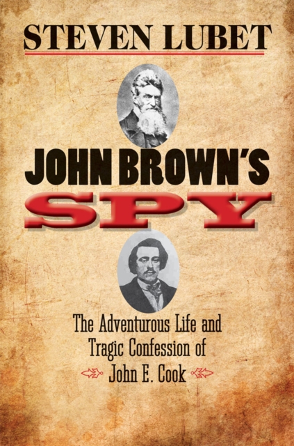 John Brown's Spy : The Adventurous Life and Tragic Confession of John E. Cook, EPUB eBook