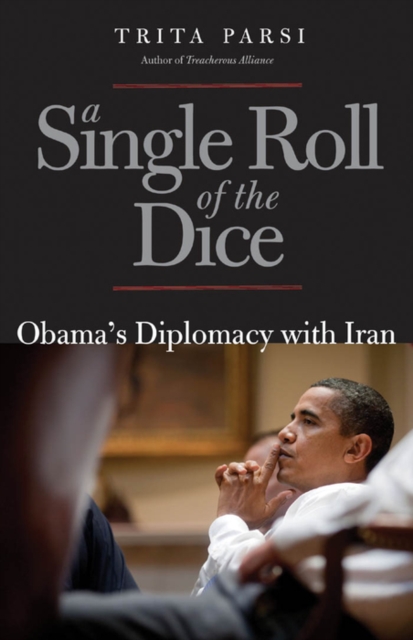 A Single Roll of the Dice : Obama&#39;s Diplomacy with Iran, EPUB eBook