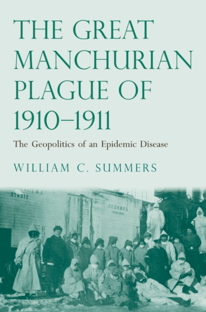 The Great Manchurian Plague of 1910-1911 : The Geopolitics of an Epidemic Disease, EPUB eBook