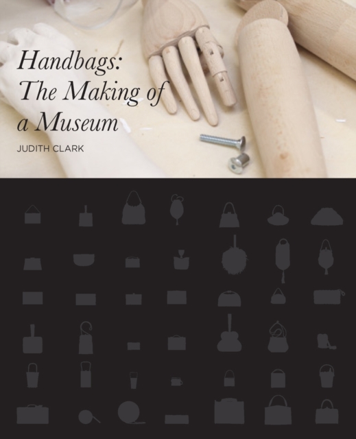 Handbags : The Making of a Museum, Hardback Book
