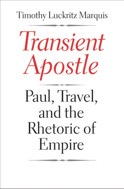 Transient Apostle : Paul, Travel, and the Rhetoric of Empire, EPUB eBook