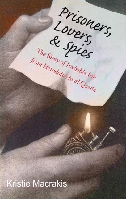 Prisoners, Lovers, & Spies : The Story of Invisible Ink from Herodotus to al-Qaeda, EPUB eBook