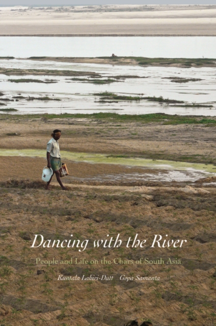 Dancing with the River : People and Life on the Chars of South Asia, EPUB eBook