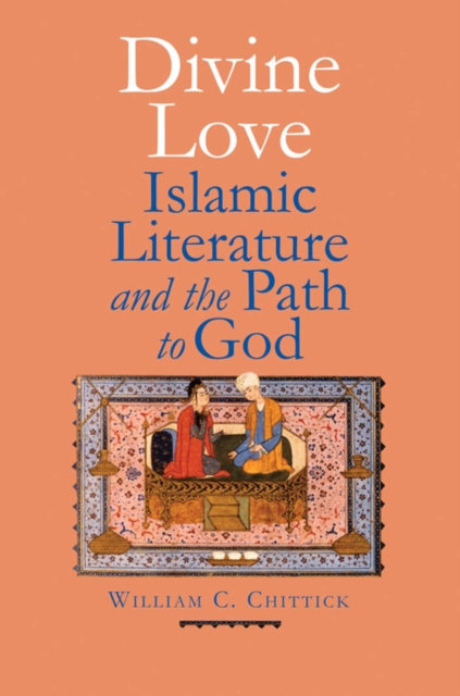Divine Love : Islamic Literature and the Path to God, EPUB eBook