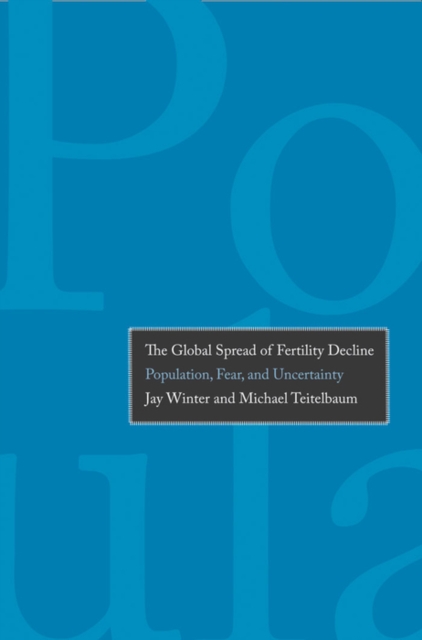 The Global Spread of Fertility Decline : Population, Fear, and Uncertainty, EPUB eBook