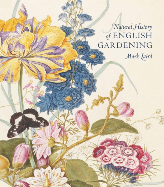 A Natural History of English Gardening : 1650-1800, Hardback Book
