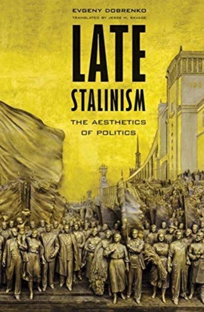 Late Stalinism : The Aesthetics of Politics, Hardback Book