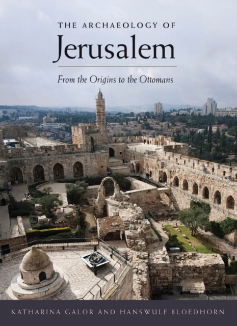 The Archaeology of Jerusalem : From the Origins to the Ottomans, EPUB eBook