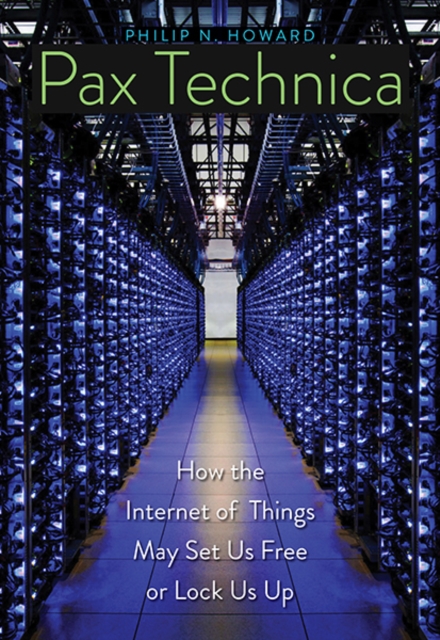 Pax Technica : How the Internet of Things May Set Us Free or Lock Us Up, Hardback Book