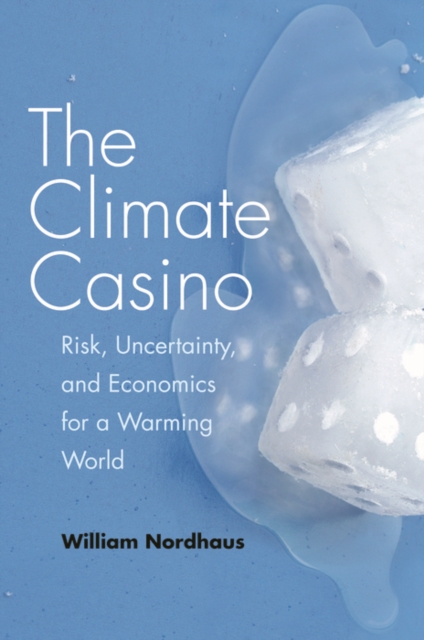 The Climate Casino : Risk, Uncertainty, and Economics for a Warming World, EPUB eBook