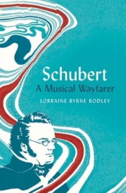 Schubert : A Musical Wayfarer, Hardback Book