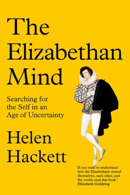The Elizabethan Mind : Searching for the Self in an Age of Uncertainty, Hardback Book