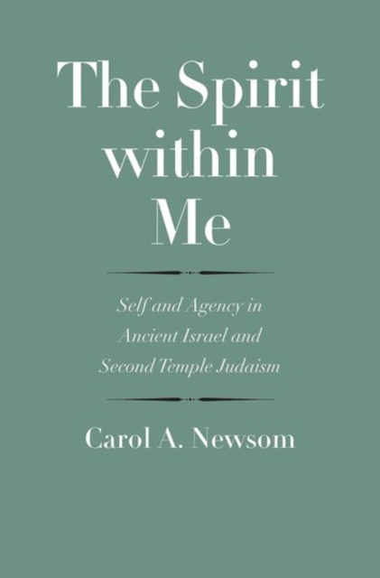 The Spirit within Me : Self and Agency in Ancient Israel and Second Temple Judaism, Hardback Book