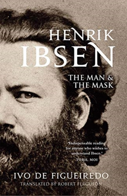 Henrik Ibsen : The Man and the Mask, Hardback Book