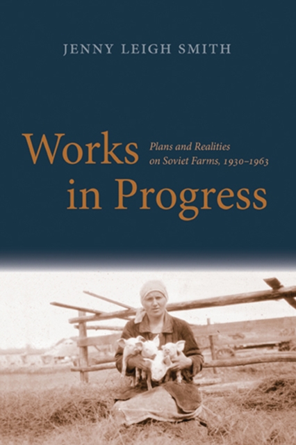 Works in Progress : Plans and Realities on Soviet Farms, 1930-1963, EPUB eBook