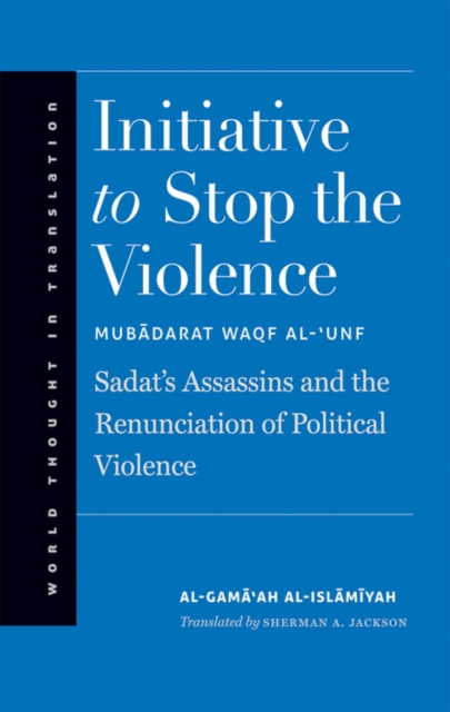 Initiative to Stop the Violence : Sadat&#39;s Assassins and the Renunciation of Political Violence, EPUB eBook