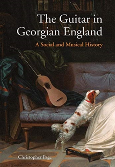 The Guitar in Georgian England : A Social and Musical History, Hardback Book