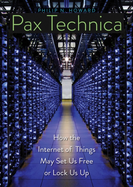 Pax Technica : How the Internet of Things May Set Us Free or Lock Us Up, EPUB eBook