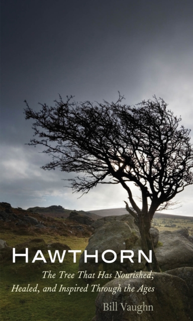 Hawthorn : The Tree That Has Nourished, Healed, and Inspired Through the Ages, EPUB eBook